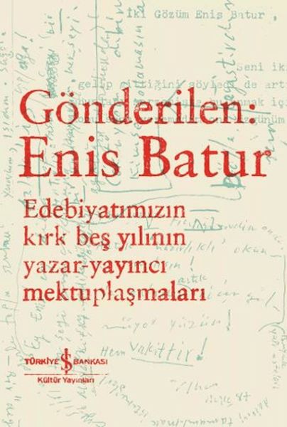 gonderilen-enis-batur-edebiyatimizin-kirk-bes-yilinin-yazar-yayinci-mektuplasmalari