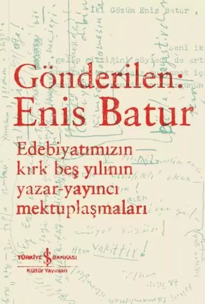 gonderilen-enis-batur-edebiyatimizin-kirk-bes-yilinin-yazar-yayinci-mektuplasmalari