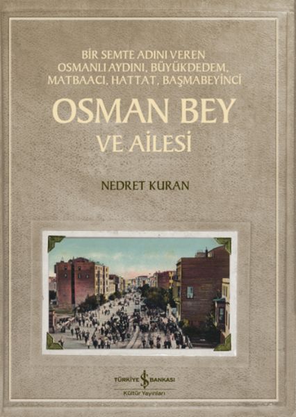 osman-bey-ve-ailesi-bir-semte-adini-veren-osmanli-aydini-buyukdedem-matbaaci-hattat-basmabeyin